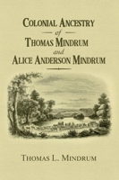 Colonial Ancestry of Thomas Mindrum and Alice Anderson Mindrum B0FH648N4X Book Cover
