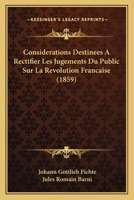 Consida(c)Rations Destina(c)Es a Rectifier Les Jugements Du Public Sur La Ra(c)Volution Franaaise (A0/00d.1859) 2012643787 Book Cover