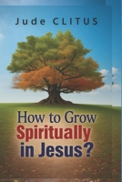 How to Grow Spiritually in Jesus? B0FCC88TP4 Book Cover