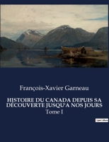 Histoire Du Canada Depuis Sa Découverte Jusqu'a Nos Jours: Tome I B0CFPGBYZJ Book Cover