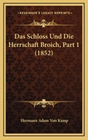 Das Schloss Und Die Herrschaft Broich, Part 1 (1852) 1161043934 Book Cover