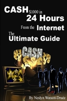 Cash $1000 in 24 Hours from the Internet - The Ultimate Guide 1304387097 Book Cover