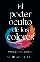 El Poder Oculto de los Colores: Psicología y Usos Prácticos B0DT8GLPFV Book Cover