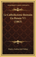 Le Catholicisme Romain En Russie V1 (1863) 1160147647 Book Cover