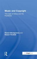 Music and Copyright: The Case of Delius and His Publishers 0754658465 Book Cover
