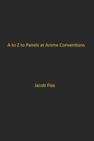 A to Z to Panels at Anime Conventions: Panels that you can make B0CK3R22L1 Book Cover
