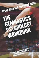 The Gymnastics Psychology Workbook: How to Use Advanced Sports Psychology to Succeed in the Gymnastics Arena 1979726183 Book Cover
