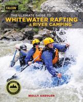 The Ultimate Guide to Whitewater Rafting and River Camping 149303233X Book Cover