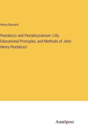 Pestalozzi and Pestalozzianism: Life, Educational Principles, and Methods of John Henry Pestalozzi 3382309211 Book Cover