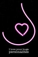 I Love Your Personality Notebook: Funny big tits gift for your girlfriend, wife, partner or lover with amazing breasts! Ideal for Valentines Day 1797801430 Book Cover