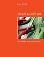 Veggies aus dem Wok: Küche der fünf Jahreszeiten (German Edition) 3752670312 Book Cover