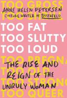 Too Fat, Too Slutty, Too Loud: The Rise and Reign of the Unruly Woman 0399576851 Book Cover