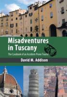 Misadventures in Tuscany: The Casebook of an Accident-Prone Tourist 1449078168 Book Cover