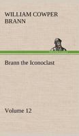 The Complete Works of Brann, the Iconoclast Volume 12 1419110837 Book Cover