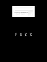 Graph Composition Notebook: FUCK Retro Offensive Vulgar Insulting Bad Rude Word Gift - Black Math, Physics, Science Exercise Book - 5x5 Graph Paper - Gift For Kids, Teens, Boys, Girls - 7.5x9.75 100 p 1688126600 Book Cover