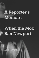 A Reporter's Memoir: When the Mob Ran Newport 0998099147 Book Cover