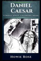 Daniel Caesar Stress Away Coloring Book: An Adult Coloring Book Based on The Life of Daniel Caesar. 1670855341 Book Cover