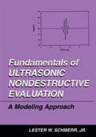 Fundamentals of Ultrasonic Nondestructive Evaluation: A Modeling Approach 1489901442 Book Cover