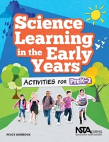 Science Learning in the Early Years: Activities for PreK-2 1941316336 Book Cover