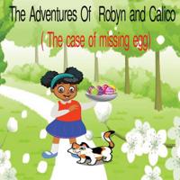 The Adventures of Robyn and Calico: The case of the missing eggs 1075935369 Book Cover