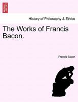 The Works of Francis Bacon, the Wisdom of the Ancients and Other Essays 1372557938 Book Cover