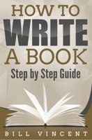 How to Write a Book: Step by Step Guide 1087810809 Book Cover
