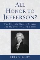 All Honor to Jefferson?: The Virginia Slavery Debates and the Positive Good Thesis 0739122185 Book Cover
