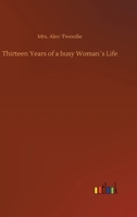 Thirteen Years of a busy Woman�s Life 1023450887 Book Cover