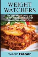 Weight Watchers: The Best Weight Watchers Smart Points Cookbook For Guaranteed Weight Loss (Weight Watchers, Smart Points, Cookbook, Weight Loss ) 1544685564 Book Cover