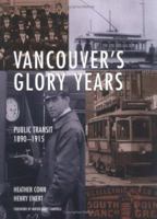 Vancouver's Glory Years: Public Transit 1890 - 1915 1552855171 Book Cover