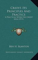 Credit, Its Principles And Practice: A Practical Work For Credit Men 1165430215 Book Cover