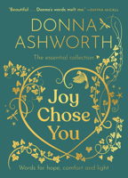 Joy Chose You: The Essential Collection: Words for Hope, Comfort and Light B0FN74WMR8 Book Cover