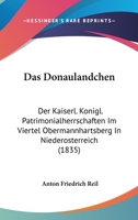 Das Donaul�ndchen Der Kaiserl. K�nigl. Patrimonialherrschaften Im Viertel Obermannhartsberg in Nieder�sterreich: Geographisch Und Historisch Beschrieben (Classic Reprint) 1016275498 Book Cover