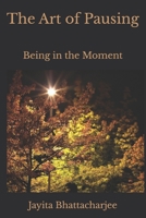 The Art of Pausing: Being in the Moment B0H9J41S44 Book Cover