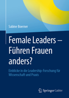 Female Leaders - Führen Frauen anders?: Einblicke in die Leadership-Forschung für Wissenschaft und Praxis 3658415452 Book Cover