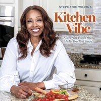 Kitchen Vibe: Flavorful Foods that Make You Feel Good B0CNVCXL76 Book Cover