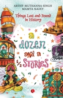 A Dozen And A Half Stories: Things Lost and Found in History 9353335868 Book Cover