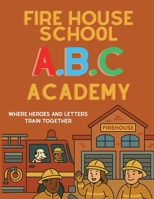 Fire House School A.B.C Academy: Where Heroes and Letters Train Together B0F7HVNT9T Book Cover