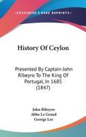 History of Ceylon: Presented by Captain John Ribeyro to the King of Portugal, in 1685 1016331630 Book Cover