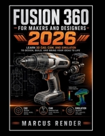 Fusion 360 for Makers and Designers: Learn 3d Cad, Cam, and Simulation to Design, Build, and Bring Your Ideas to Life B0GYDSF835 Book Cover