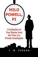 Milo Powell, PI: A Collection of True Stories from the Files of a Private Investigator 1441505520 Book Cover