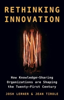 Rethinking Innovation: How Knowledge-Sharing Organizations Are Shaping the Twenty-First Century 0691168857 Book Cover