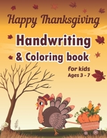 Happy thanksgiving handwriting and coloring book for kids ages 3-7: Thanksgiving Coloring And Handwriting Practice Book For kids, Ideal for toddlers, boys, and girls from 3 years old and up B08MSKDKX3 Book Cover