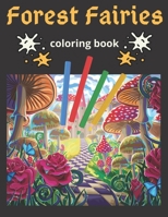 Forest Fairies Coloring Book: An Adult Coloring Book Featuring Beautiful Fairies, Magical Forest Scenes and Relaxing Plant and Flower Designs B08LGMQQWS Book Cover