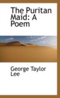 The Puritan Maid: A Poem 1022081047 Book Cover