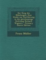 Der Ring des Nibelungen: Eine Studie zur Einführung in die gleichnamige Dichtung Richard Wagners B0BMM82L53 Book Cover