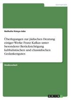 Überlegungen zur jüdischen Deutung einiger Werke Franz Kafkas unter besonderer Berücksichtigung kabbalistischen und chassidischen Gedankengutes 3638668401 Book Cover