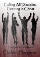 Calling All Disciples: Growing In Christ: Disciple's Handbook 0982381409 Book Cover