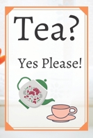 Tea? Yes Please!: Keep track of your favorite loose leaf teas 1654992100 Book Cover