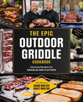 The Epic Outdoor Griddle Cookbook: Amazing Recipes for Griddles and Flattops 0760378177 Book Cover